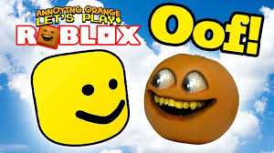 Roblox Oof Annoying Orange Plays Annoying Orange Roblox Sanic Memes