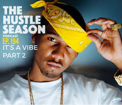 The Hustle Season Podcast: Ep. 194 It's A Vibe Part 2