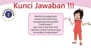 Hemat air, cara mudah menyelamatkan bumi. Kunci Jawaban Tema 2 Kelas 4 Subtema 3 Energi Alternatif Pembelajaran 2 Di Buku Tematik Halaman
