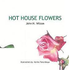 A hothouse flower is any exotic plant from a warm region that needs to be grown in a hot house (greenhouse) when transplanted to a cold region. Hot House Flowers Wikipedia