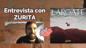 Entrevista con ZURITA sobre LÁRGATE , Muyayo Rif , Ropa Tendida , Vicky  Blum de Maruja Limón y más