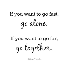 If you want to go fast go alone if you want to go far go together quote. If You Want To Go Fast Go Alone If You Want To Thrivin Make It Happen Fast Quotes Quotes Inspirational Words