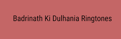Badrinath Ki Dulhania Mp3 Song Ringtone Download Badrinath Ki Dulhania This album is composed by tanishk bagchi. badrinath ki dulhania mp3 song ringtone