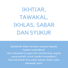 Artinya, tawakal bukan sesuatu yang. Ikhtiar Tawakal Ikhlas Sabar Dan Syukur Jurnal Islampedia