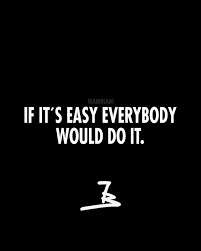 If It S Easy Everybody Would Do It Motivation Quote Motivational Life Happy Travel Entrepreneur Success Motivational Quotes Motivation Words