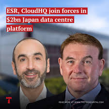 ESR, CloudHQ join forces in $2bn Japan data centre platform