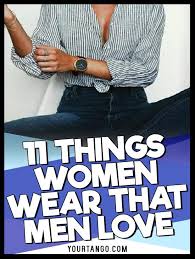 12 Things Women Wear That Men Can T Help But Love What Do Men Want Man In Love What Men Want