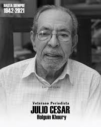San Francisco de Macorís Fallece veterano periodista Julio César Holguín  Kohury Santo Domingo,D.N._El Colegio Dominicano de Periodistas (CDP)  lamenta el fallecimiento esta noche del veterano periodista Julio César  Holguín Kohury de San