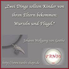 Kinder Wurzeln Flugel Spruch Johann Wolfgang Von Goethe Von Goethe Johann Wolfgang Von Goethe Kinder