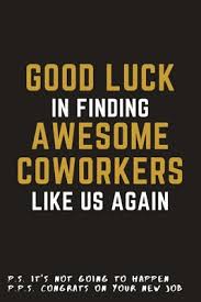 Don't think that poems about finding luck are all happy go lucky are all four leafed clover rolling over and over in. Good Luck In Finding Awesome Coworkers Like Us Again A Leaving Farewell Goodbye Retirement Journal Notebook