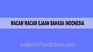 Ruang lingkup ejaan dalam bahasa indonesia. Macam Macam Ejaan Bahasa Indonesia Definisi Dan Contoh