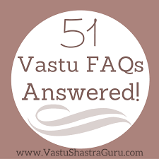 51 vastu shastra faqs with answers vastu shastra guru