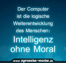 Karl dedecius bedenke, bevor du denkst. Der Computer Ist Die Logische Weiterentwicklung Des Menschen Intelligenz Ohne Moral Spruche Suche