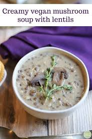 Creamy Vegan Mushroom Soup With Lentils Brown Rice Recipe Creamy Mushroom Soup Vegan Mushroom Soup Vegan Soup Recipes
