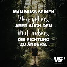 Man Muss Seinen Weg Gehen Aber Auch Den Mut Haben Die Richtung Zu