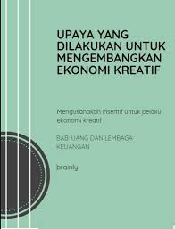 Setelah membahas pengertian ekonomi kreatif dan contoh usahanya selanjutnya ada manfaat dari ekonomi kreatif. Bagaimana Upaya Yang Dilakukan Untuk Mengembangkan Ekonomi Kreatif Brainly Co Id