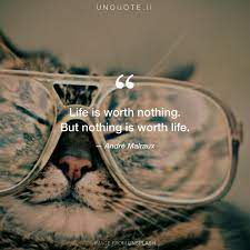 Life Is Worth Nothing But Quote From Andre Malraux Unquote