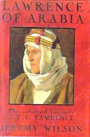 He had ample opportunity to gain fame and money but was indifferent to both. Lawrence Of Arabia The Authorized Biography Of T E Lawrence By Jeremy Wilson
