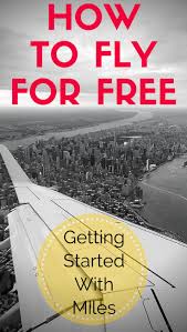 Getting Started With Miles How To Fly For Free Travel Tips Airline Travel Budget Travel