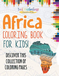 Last added coloring pages most viewed top rated. Africa Coloring Book For Kids Discover This Collection Of Coloring Pages Illustrations Bold 9781641938518 Amazon Com Books