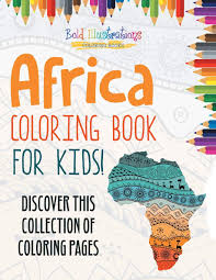 Free printable africa coloring pages for kids! Africa Coloring Book For Kids Discover This Collection Of Coloring Pages Illustrations Bold 9781641938518 Amazon Com Books