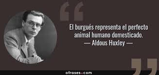 A personal view of the human species is a bbc nature documentary series written and presented by desmond morris,.morris describes it as a. Aldous Huxley El Burgues Representa El Perfecto Animal Humano Domesticado
