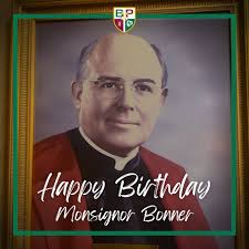 Today we wish our school's namesake, Monsignor John Bonner, a blessed  heavenly birthday! Monsignor Bonner's picture is now displayed in the  President's Conference Room near the desk he used in his ministry.