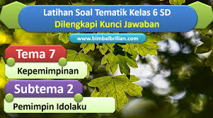 Soal Tema 7 Kelas 6 Sd Subtema 2 Pemimpin Idolaku Dan Kunci Jawaban Bimbel Brilian