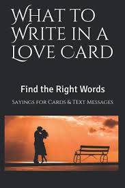 Greeting card sayings and messages can be a great way to express your feelings and get closer to people you love. What To Write In A Love Card Sayings For Blank Cards Or Text Messages Cipak Barbara Tremblay 9781703494082 Amazon Com Books