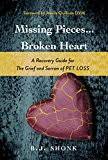 Missing Pieces Broken Heart A Recovery Guide For The Grief And Sorrow Of Pet Loss By B J Shonk Author K Broken Heart Broken Heart Recovery Missing Piece