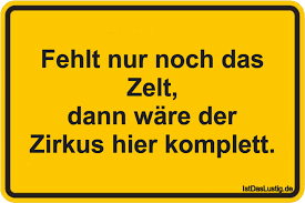 Fehlt Nur Noch Das Zelt Dann Ware Der Zirkus Hier Komplett Gefunden Auf Https Www Istdaslustig De Spruch 4390 Lus Funny Words Daily Jokes Funny Quotes