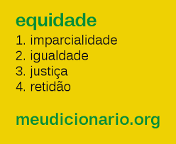 Suggest as a translation of equidade. Definicao De Equidade Meu Dicionario