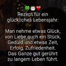 Rezept Fur Ein Gluckliches Lebensjahr Man Nehme Etwas Gluck Von Liebe Auch Ein Stuck Geduld Und Etwas Zeit Erfolg Zufriedenheit Das Ganze Gut Geruh Verse Zum Geburtstag Spruche Gluck Schone Spruche