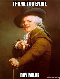 Is there anything better than very funny memes? Thank You Email Day Made Joseph Ducreux Make A Meme