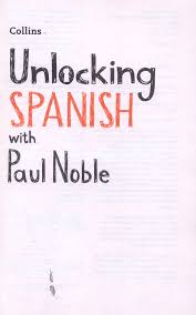 You will unlock a range of vocabulary you already know. Unlocking Spanish With Paul Noble By Noble Paul 9780008135836 Brownsbfs