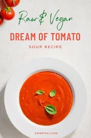 Sweet Science Wellness Raw Dream Of Tomato Soup Tomato Soup Recipes Raw Vegan Tomato Soup