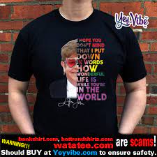 Elton John Hope You Don T Mind That I Put Down In Words Shirt Hoodie Sweater And Long Sleeve