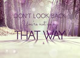 ✨ quote print with the text dont look back, youre not going that way. Quotes About Don T Look Back 146 Quotes