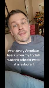 Asking for Water in A British Accent