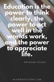 You get the chicken by hatching the egg no man who worships education has got the best out of education…. 165 Powerful Education Quotes And Sayings For Kids Students Images