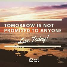 Tomorrow is not promised means you might die today and you will not see the day 'tomorrow'. Facebook