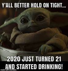 Baby Yoda Started Drinking In 2021 Yoda Funny Cartoon Jokes Funny Relatable Memes