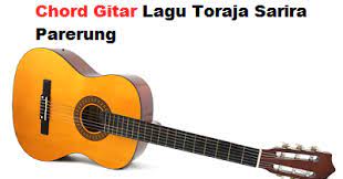 Chord Gitar Lagu Toraja Sarira Parerung Calonpintar Com