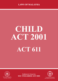 An act to make further provision in relation to the care, protection and control of children and, in particular, to replace the children act, 1908, and other enactments. Laws Of Malaysia Child Act 2001