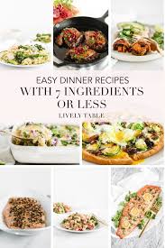 Whip up these healthy dinners the next time you need a quick meal in a flash. Easy Healthy Dinner Recipes With 7 Ingredients Or Less Lively Table