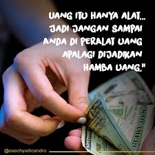 Banyak Orang Berpikir Bahwa Sebuah Keberhasilan Dalam Hidup Adalah Pada Saat Mereka Memiliki Uang Harta Yang Banyak Namun Tanpa Di Sadari Bahwa Secara Ti Di 2020 Uang