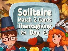With all of the new options, it can be easy to. Solitaire Match 2 Cards Thanksgiving Day Game Free Download