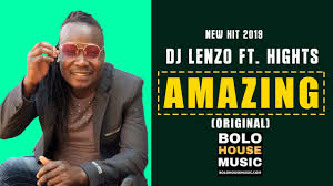 Dj Lenzo Amazing Ft Hights New Hit 2019 Youtube