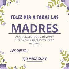 Ellas son las personas más especiales en nuestra vida. Fju Paraguay Feliz Dia De La Madre La Fju Paraguay Les ÙÛØ³Ø¨ÙˆÚ©