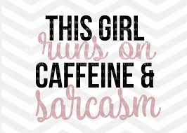 Download This Girl Runs On Caffeine And Sarcasm Svg Cutting File 102918 Svgs Design Bundles